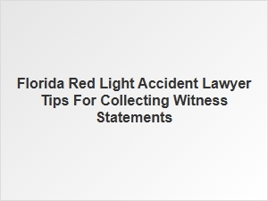 Gathering Witness Statements for Florida Red Light Accidents