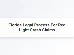 Navigating the Legal Process for Red Light Crash Claims in Florida