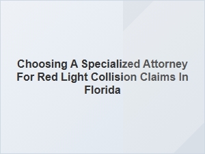 How to Choose the Right Attorney for Florida Red Light Accident Claims