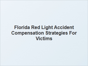 Negotiating Fair Compensation for Florida Red Light Accident Victims