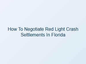 How to Negotiate Red Light Crash Settlements in Florida