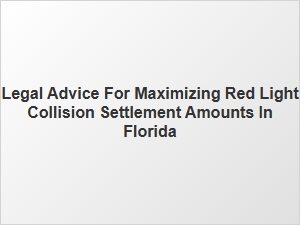 Strategies for Maximizing Florida Red Light Collision Settlements