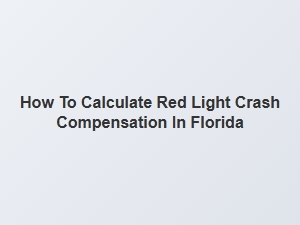 How to Calculate Red Light Crash Compensation in Florida